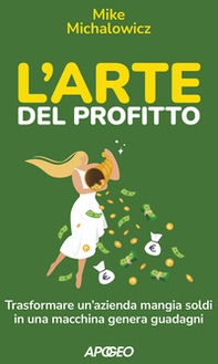 L'arte del profitto. Trasformare un'azienda mangia soldi in una macchina genera guadagni - Librerie.coop L'arte del profitto. Trasformare un'azienda mangia soldi in una macchina genera guadagni - Librerie.coop
