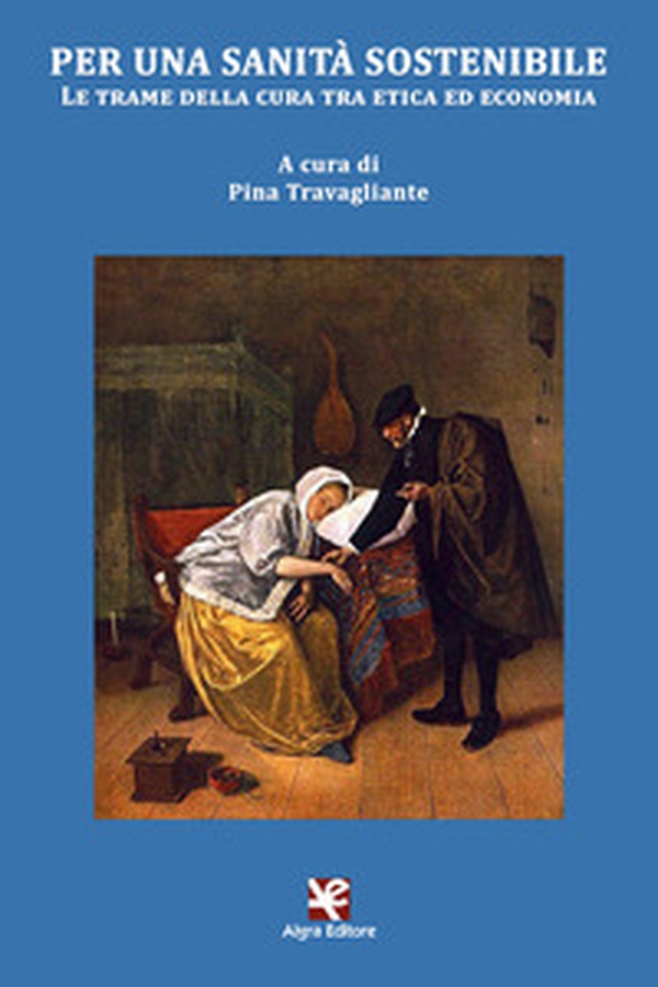 Per una sanità sostenibile. Le trame della cura tra etica ed economia - Librerie.coop Per una sanità sostenibile. Le trame della cura tra etica ed economia - Librerie.coop