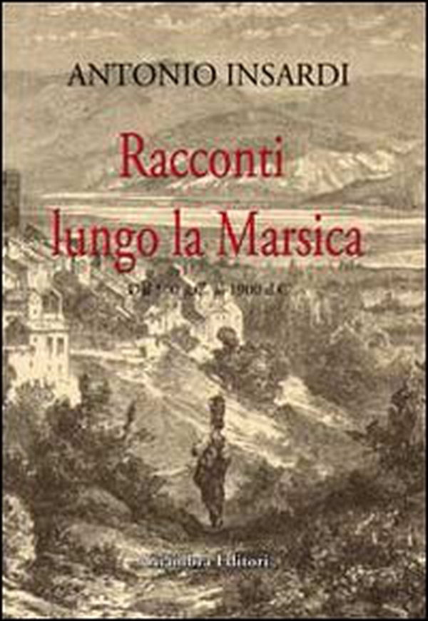 Racconti lungo la Marsica. Dal 500 a.C. al 1900 d.C. - Librerie.coop Racconti lungo la Marsica. Dal 500 a.C. al 1900 d.C. - Librerie.coop