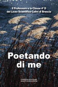 Poetando di me. Il Professore e la 4ªD del Liceo Scientifico Calini di Brescia. Ediz. italiana e inglese - Librerie.coop