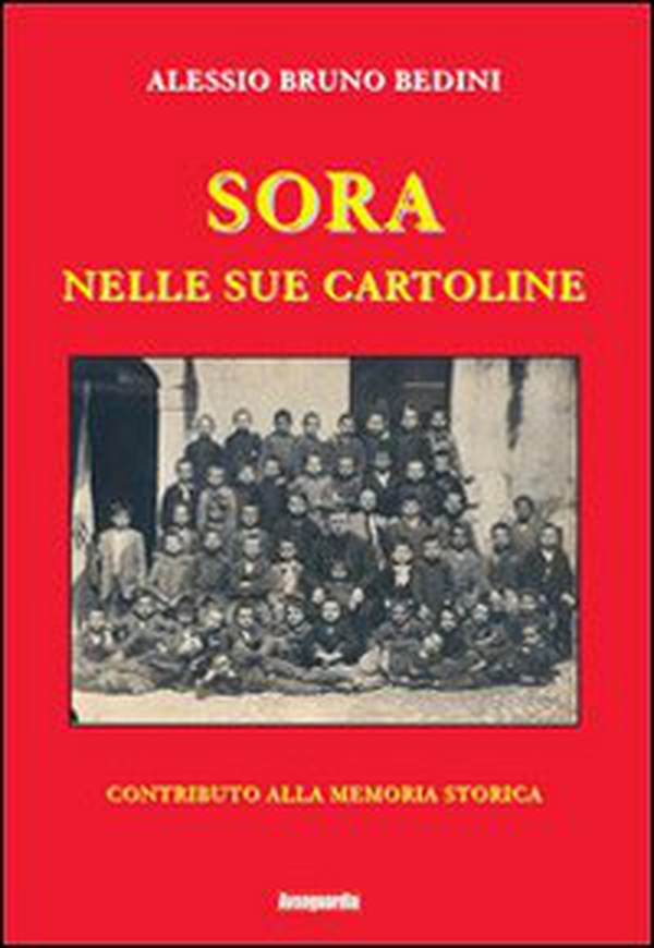 Sora nelle sue cartoline. Contributo alla memoria storica - Librerie.coop Sora nelle sue cartoline. Contributo alla memoria storica - Librerie.coop