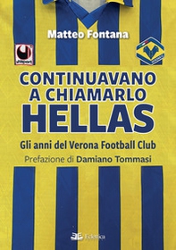 Continuavano a chiamarlo Hellas. Gli anni del Verona Football Club - Librerie.coop
