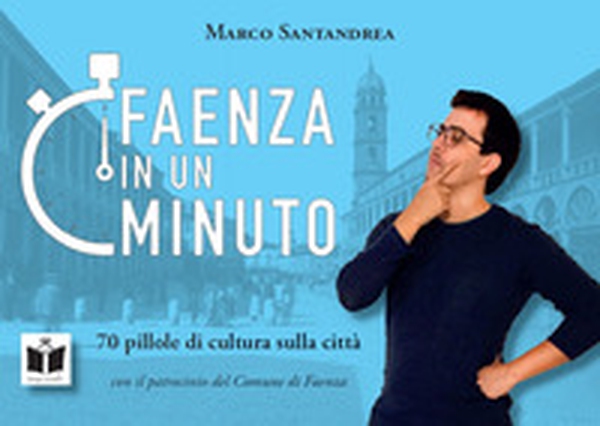 Faenza in un minuto. 70 pillole di cultura sulla città - Librerie.coop Faenza in un minuto. 70 pillole di cultura sulla città - Librerie.coop
