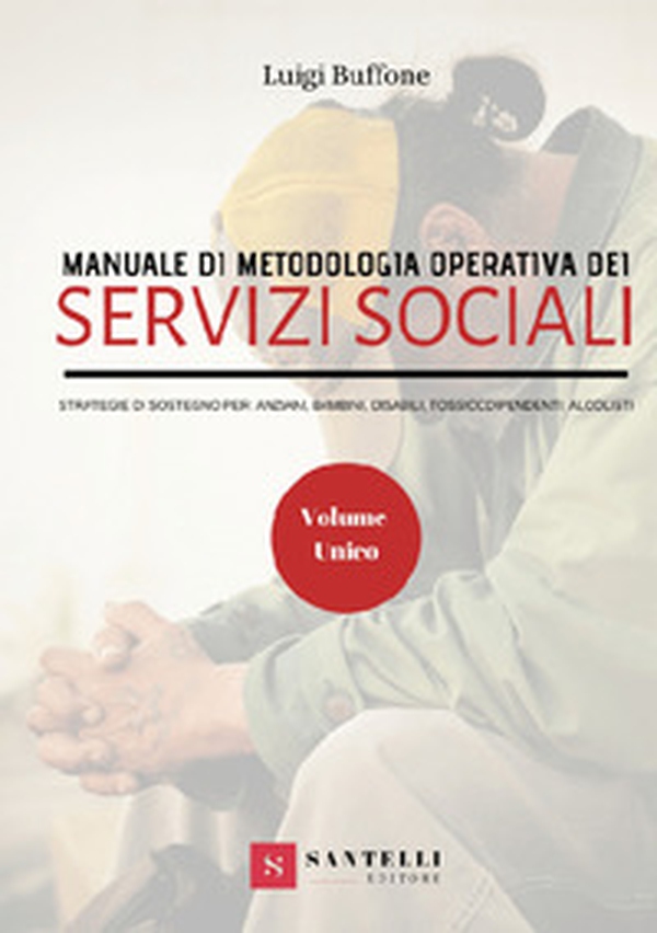 Manuale di metodologia operativa dei Servizi Sociali. Strategie di sostegno per: anziani, bambini, disabili, tossicodipendenti, alcolisti - Librerie.coop Manuale di metodologia operativa dei Servizi Sociali. Strategie di sostegno per: anziani, bambini, disabili, tossicodipendenti, alcolisti - Librerie.coop