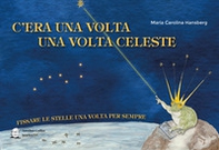 C'era una volta la volta celeste. Fissare le stelle una volta per sempre - Librerie.coop