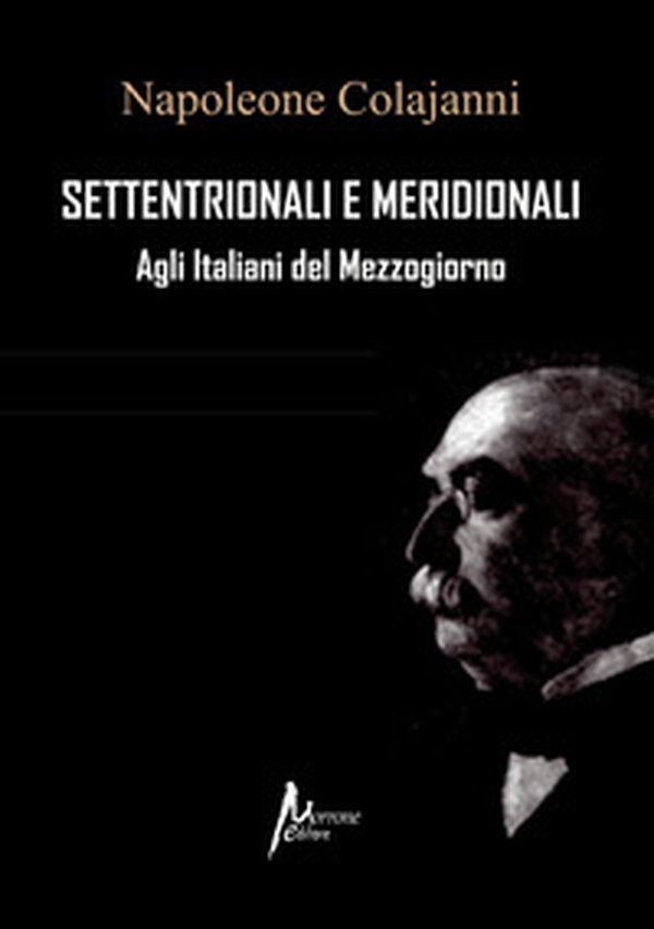 Settentrionali e Meridionali. Agli Italiani del Mezzogiorno (rist. anast. 1898) - Librerie.coop