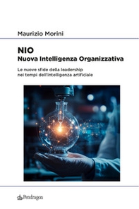 NIO. Nuova Intelligenza Organizzativa. Le nuove sfide della leadership nei tempi dell'intelligenza artificiale - Librerie.coop