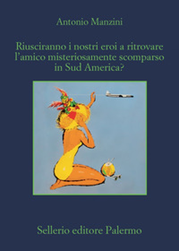 Riusciranno i nostri eroi a ritrovare l'amico misteriosamente scomparso in Sud America? - Librerie.coop Riusciranno i nostri eroi a ritrovare l'amico misteriosamente scomparso in Sud America? - Librerie.coop