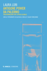 Antigone power da Palermo. Trasformazioni per l'epoca globale - Librerie.coop
