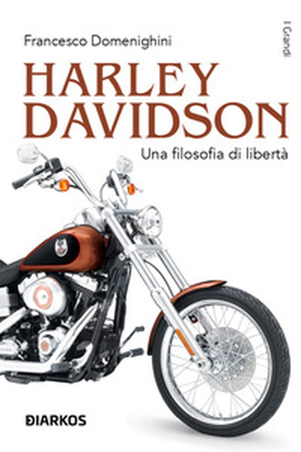 Harley Davidson. Una filosofia di libertà - Librerie.coop Harley Davidson. Una filosofia di libertà - Librerie.coop