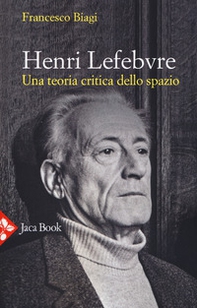 Henri Lefebvre. Una teoria critica dello spazio - Librerie.coop