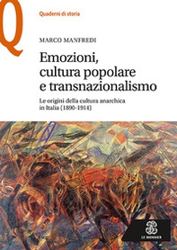 Emozioni, cultura popolare e transnazionalismo. Le origini della cultura anarchica in Italia (1890-1914) - Librerie.coop Emozioni, cultura popolare e transnazionalismo. Le origini della cultura anarchica in Italia (1890-1914) - Librerie.coop