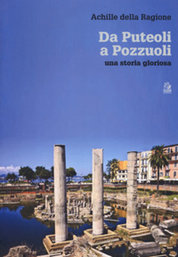 Da Puteoli a Pozzuoli. Una storia gloriosa - Librerie.coop Da Puteoli a Pozzuoli. Una storia gloriosa - Librerie.coop