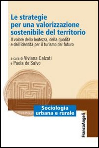 Le strategie per una valorizzazione sostenibile del territorio. Il valore della lentezza, della qualità e dell'identità per il turismo del futuro - Librerie.coop