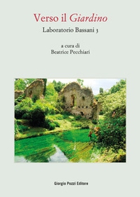 Laboratorio Bassani 3. Verso il «Giardino». Atti del Convegno (Bologna, 26-27 maggio 2021) - Librerie.coop
