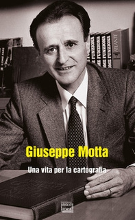 Giuseppe Motta. Una vita per la cartografia - Librerie.coop