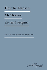 Le virtù borghesi. Etica per la società commerciale - Librerie.coop