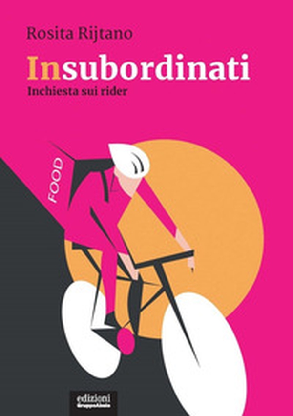 Insubordinati. Inchiesta sui rider - Librerie.coop Insubordinati. Inchiesta sui rider - Librerie.coop