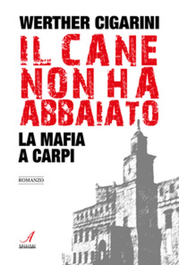 Il cane non ha abbaiato. La mafia a Carpi - Librerie.coop Il cane non ha abbaiato. La mafia a Carpi - Librerie.coop