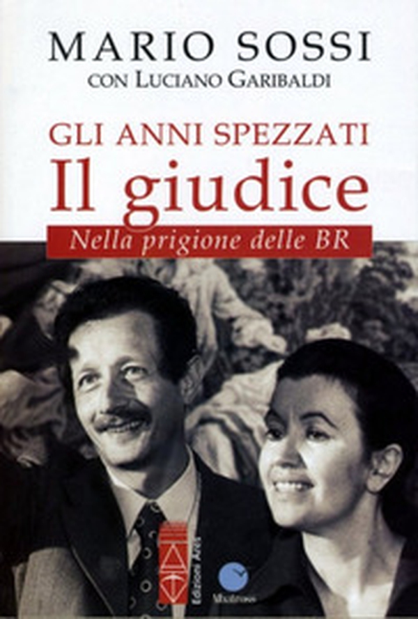 Gli anni spezzati. Il giudice. Nella prigione delle BR - Librerie.coop Gli anni spezzati. Il giudice. Nella prigione delle BR - Librerie.coop