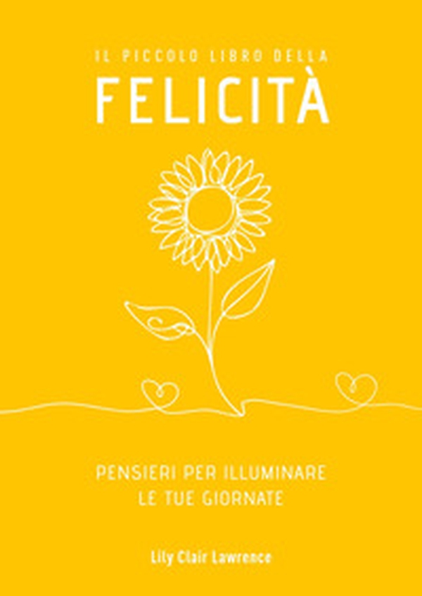Il piccolo libro della felicità. Pensieri per illuminare le tue giornate - Librerie.coop Il piccolo libro della felicità. Pensieri per illuminare le tue giornate - Librerie.coop