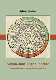 Segno, non-segno, potere. Ipotesi di lavoro su semiotica e politica - Librerie.coop Segno, non-segno, potere. Ipotesi di lavoro su semiotica e politica - Librerie.coop