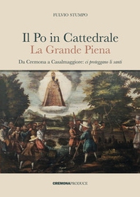 Il Po in cattedrale. La grande piena. Da Cremona a Casalmaggiore: ci proteggano li santi - Librerie.coop Il Po in cattedrale. La grande piena. Da Cremona a Casalmaggiore: ci proteggano li santi - Librerie.coop