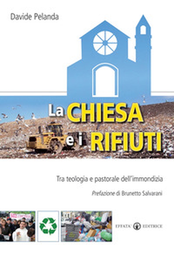 La Chiesa e i rifiuti. Tra teologia e pastorale dell'immondizia - Librerie.coop La Chiesa e i rifiuti. Tra teologia e pastorale dell'immondizia - Librerie.coop