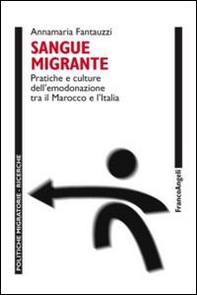 Sangue migrante. Pratiche e culture dell'emodonazione tra il Marocco el'Italia - Librerie.coop