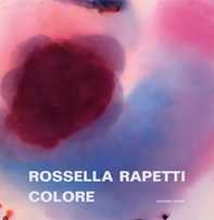 Rossella Rapetti. Colore. Catalogo della mostra (Segrate, 5 dicembre 2019-9 gennaio 2020) - Librerie.coop