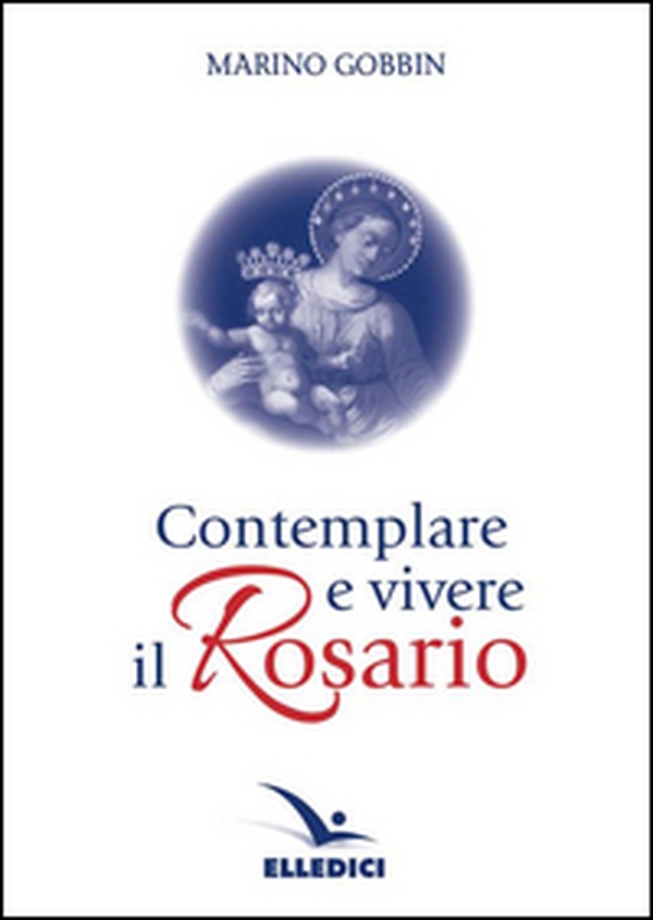 Contemplare e vivere il rosario - Librerie.coop Contemplare e vivere il rosario - Librerie.coop