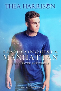 Liam conquista Manhattan. Razze antiche - Librerie.coop
