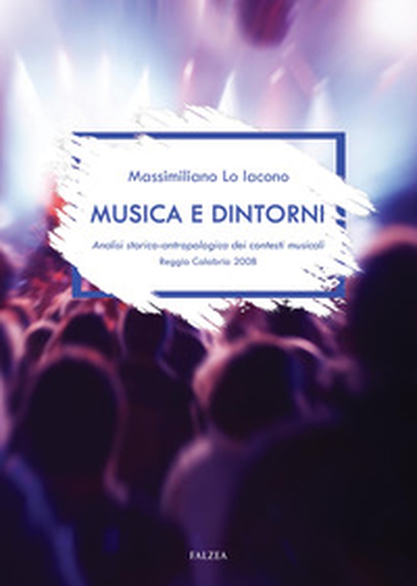 Musica e dintorni. Analisi storico-antropologica dei contesti musicali. Reggio Calabria 2008 - Librerie.coop Musica e dintorni. Analisi storico-antropologica dei contesti musicali. Reggio Calabria 2008 - Librerie.coop
