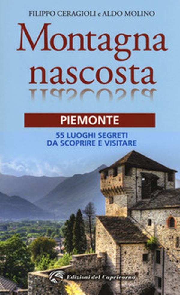 Montagna nascosta. Piemonte. 55 luoghi segreti da scoprire e visitare - Librerie.coop Montagna nascosta. Piemonte. 55 luoghi segreti da scoprire e visitare - Librerie.coop