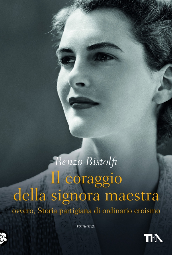 Il coraggio della signora maestra, ovvero, Storia partigiana di ordinario eroismo - Librerie.coop