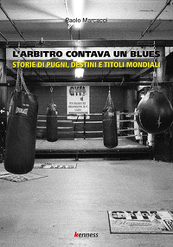 L'arbitro contava un blues. Storie di pugni, destini e titoli mondiali - Librerie.coop L'arbitro contava un blues. Storie di pugni, destini e titoli mondiali - Librerie.coop
