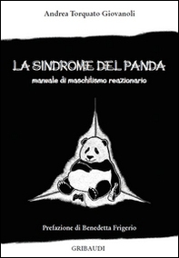La sindrome del panda. Manuale di maschilismo reazionario - Librerie.coop
