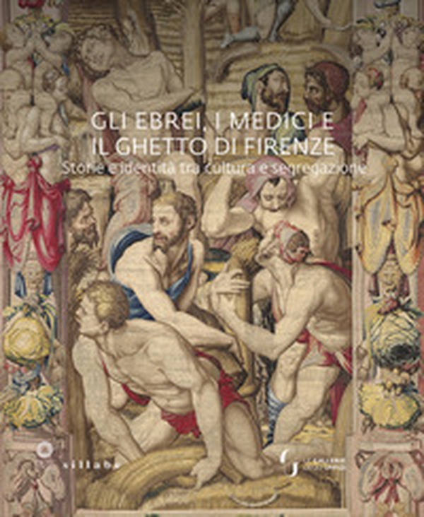 Gli ebrei, i Medici e il ghetto di Firenze. Storia e identità tra cultura e segregazione - Librerie.coop Gli ebrei, i Medici e il ghetto di Firenze. Storia e identità tra cultura e segregazione - Librerie.coop
