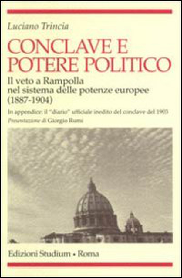 Conclave e potere politico. Il veto e Rampolla nel sistema delle potenze europee (1887-1904) - Librerie.coop Conclave e potere politico. Il veto e Rampolla nel sistema delle potenze europee (1887-1904) - Librerie.coop