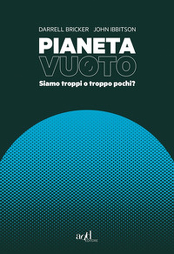 Pianeta vuoto. Siamo troppi o troppo pochi? - Librerie.coop Pianeta vuoto. Siamo troppi o troppo pochi? - Librerie.coop