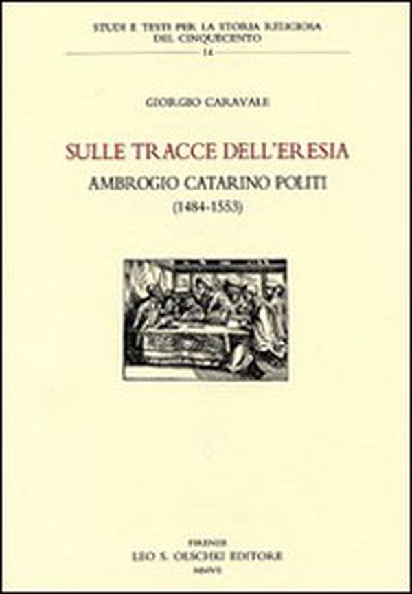 Sulle tracce dell'eresia. Ambrogio Catarino Politi (1484-1553) - Librerie.coop Sulle tracce dell'eresia. Ambrogio Catarino Politi (1484-1553) - Librerie.coop