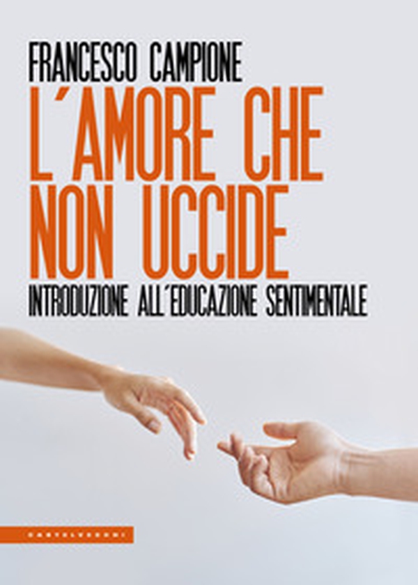L'amore che non uccide. Introduzione all'educazione sentimentale - Librerie.coop