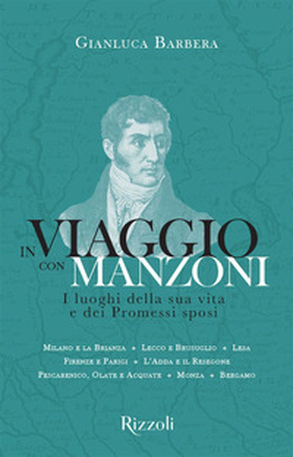 In viaggio con Manzoni. I luoghi della sua vita e dei Promessi sposi - Librerie.coop In viaggio con Manzoni. I luoghi della sua vita e dei Promessi sposi - Librerie.coop