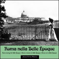 Roma nella Belle Époque. Ediz. italiana, inglese, francese e spagnola - Librerie.coop