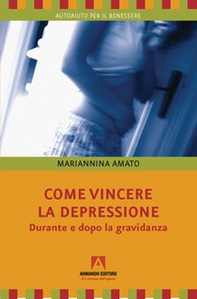 Come vincere la depressione. Durante e dopo la gravidanza - Librerie.coop Come vincere la depressione. Durante e dopo la gravidanza - Librerie.coop