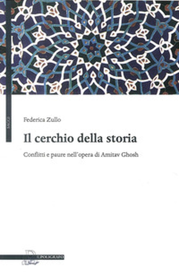 Il cerchio della storia. Conflitti e paure nell'opera di Amitav Ghosh - Librerie.coop Il cerchio della storia. Conflitti e paure nell'opera di Amitav Ghosh - Librerie.coop