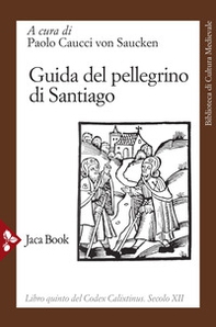 Guida del pellegrino di Santiago. Codex Calixtinus - Librerie.coop