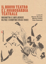 Il Nuovo Teatro e l'avanguardia teatrale. Incontri e influenze oltre i confini (1948-1981) - Librerie.coop