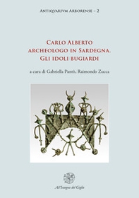Carlo Alberto archeologo in Sardegna. Gli idoli bugiardi - Librerie.coop