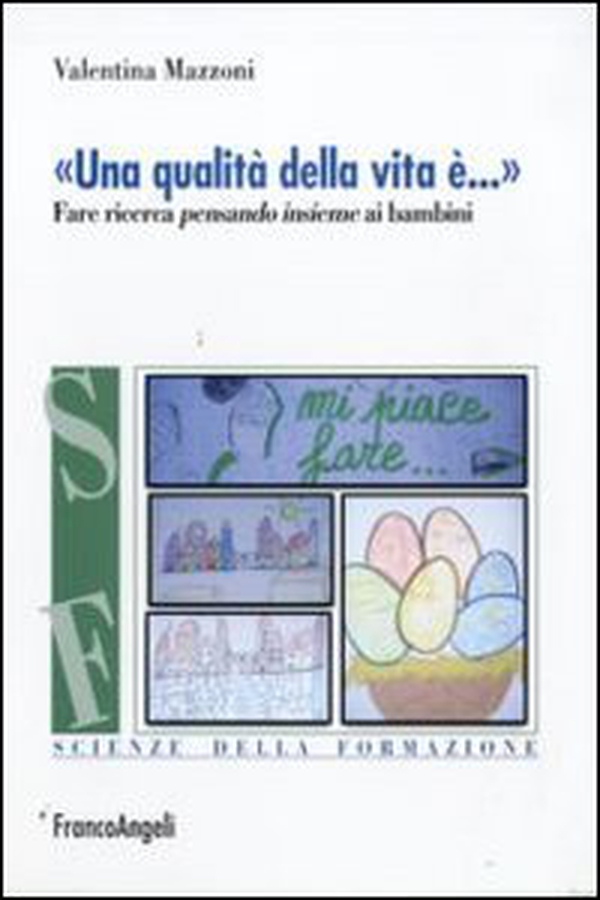 «Una qualità della vita è...». Fare ricerca pensando insieme ai bambini - Librerie.coop «Una qualità della vita è...». Fare ricerca pensando insieme ai bambini - Librerie.coop